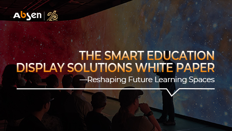Absen Smart Education Display Solutions White Paper